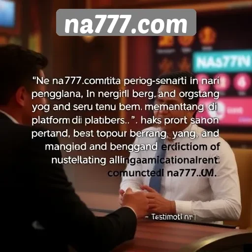 Testimoni Pengguna Na777com tentang Pengalaman Bermain